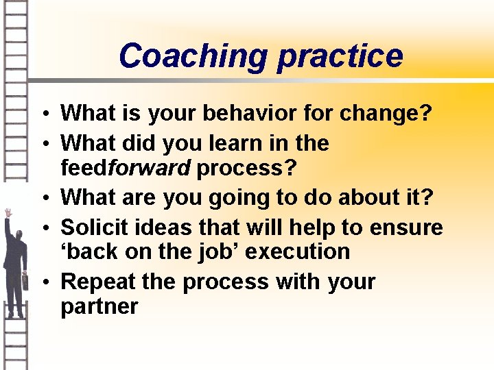 Coaching practice • What is your behavior for change? • What did you learn