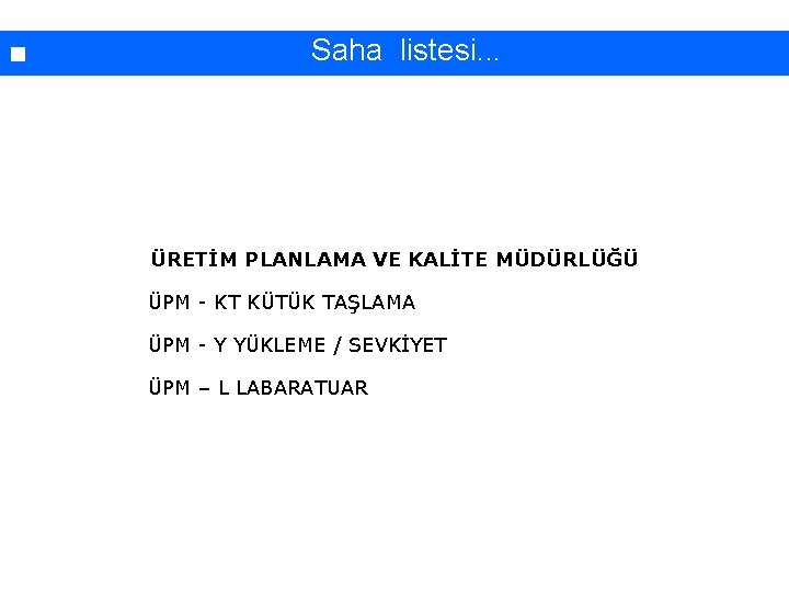 İşyerinde yapılan çalışmaların sınıflandırılması. . . Saha listesi. . . ÜRETİM PLANLAMA VE KALİTE