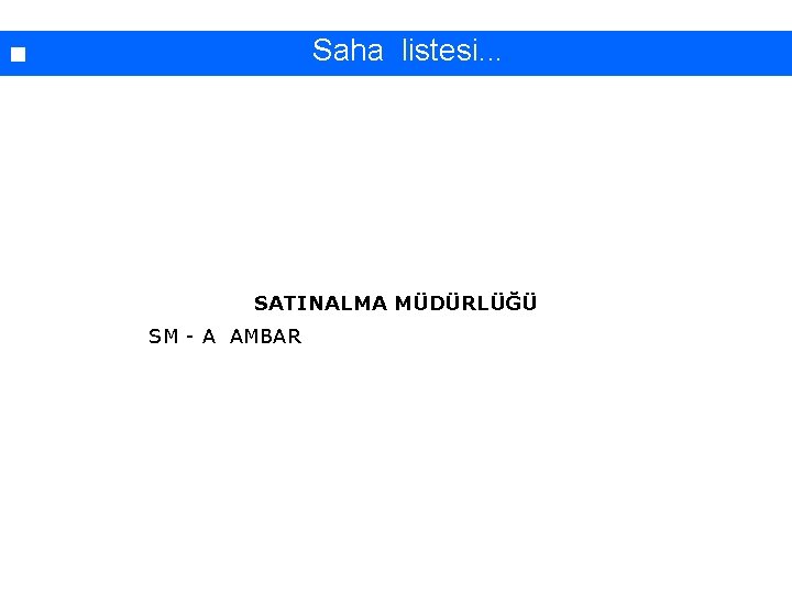 İşyerinde yapılan çalışmaların sınıflandırılması. . . Saha listesi. . . SATINALMA MÜDÜRLÜĞÜ SM -