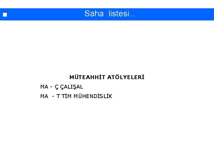 İşyerinde yapılan çalışmaların sınıflandırılması. . . Saha listesi. . . MÜTEAHHİT ATÖLYELERİ MA -