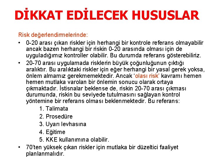 DİKKAT EDİLECEK HUSUSLAR Risk değerlendirmelerinde: • 0 -20 arası çıkan riskler için herhangi bir