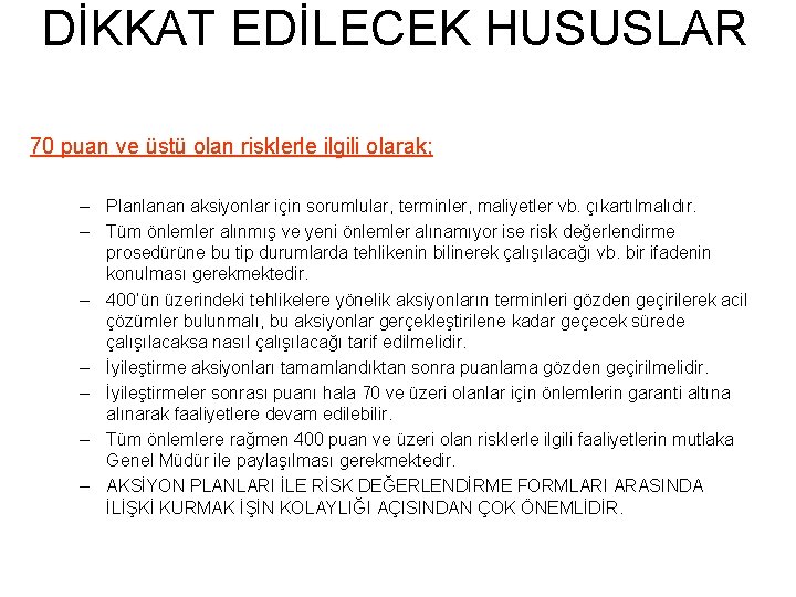 DİKKAT EDİLECEK HUSUSLAR 70 puan ve üstü olan risklerle ilgili olarak; – Planlanan aksiyonlar