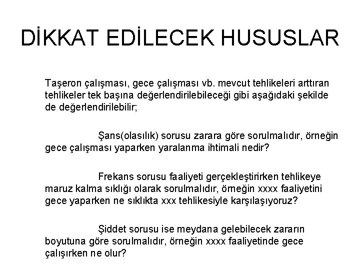 DİKKAT EDİLECEK HUSUSLAR Taşeron çalışması, gece çalışması vb. mevcut tehlikeleri arttıran tehlikeler tek başına