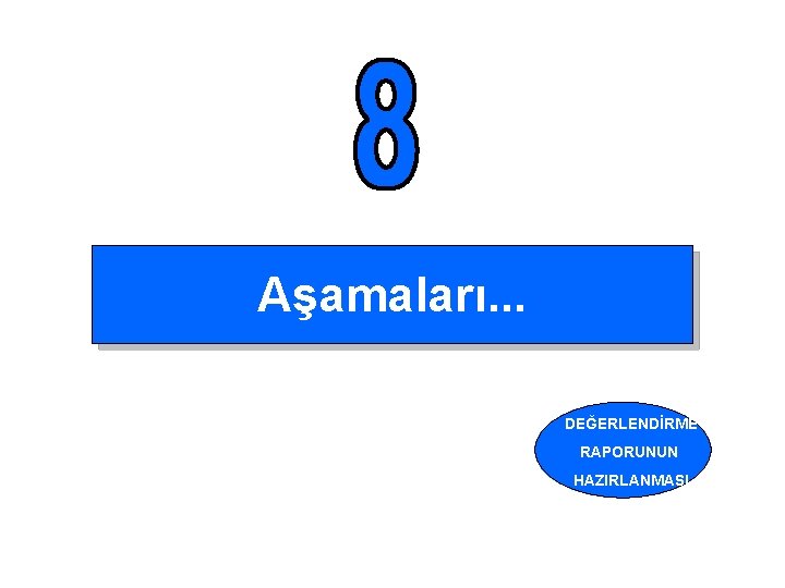 Aşamaları. . . DEĞERLENDİRME RAPORUNUN HAZIRLANMASI 