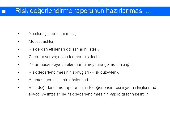 Risk değerlendirme raporunun hazırlanması. . . • Yapılan işin tanımlanması, • Mevcut riskler, •