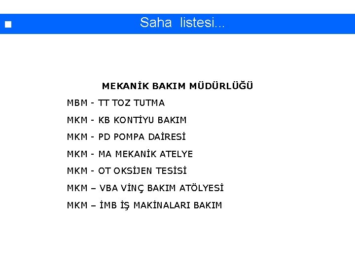 İşyerinde yapılan çalışmaların sınıflandırılması. . . Saha listesi. . . MEKANİK BAKIM MÜDÜRLÜĞÜ MBM