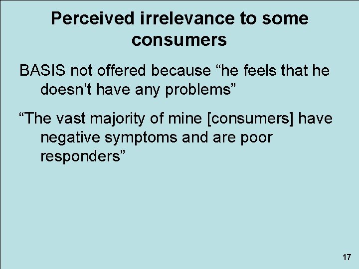 Perceived irrelevance to some consumers BASIS not offered because “he feels that he doesn’t