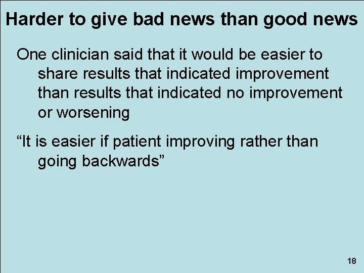 Harder to give bad news than good news One clinician said that it would