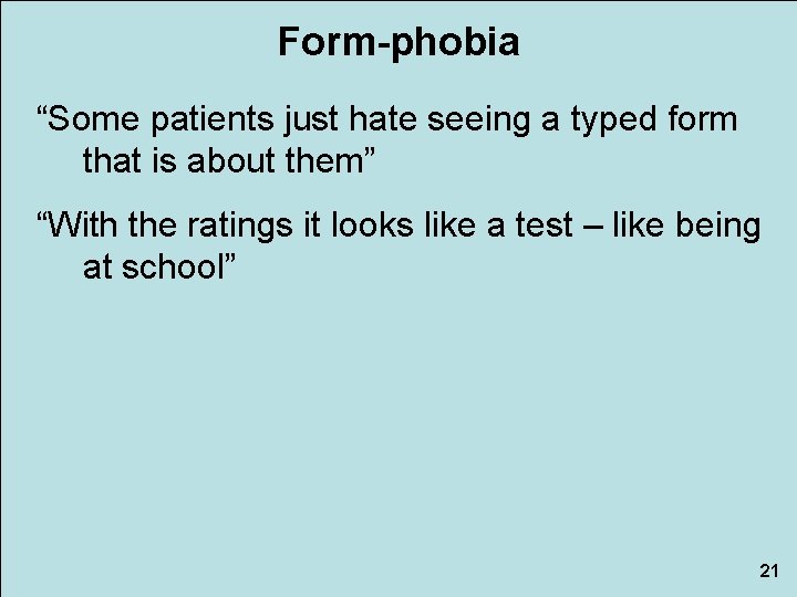 Form-phobia “Some patients just hate seeing a typed form that is about them” “With