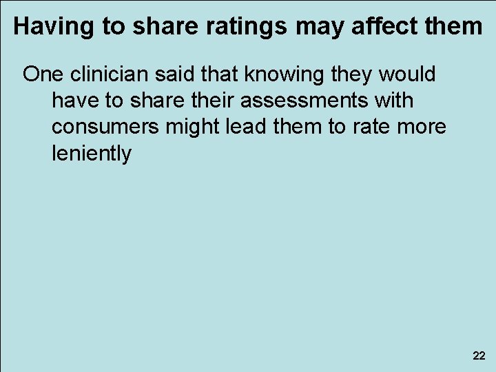 Having to share ratings may affect them One clinician said that knowing they would