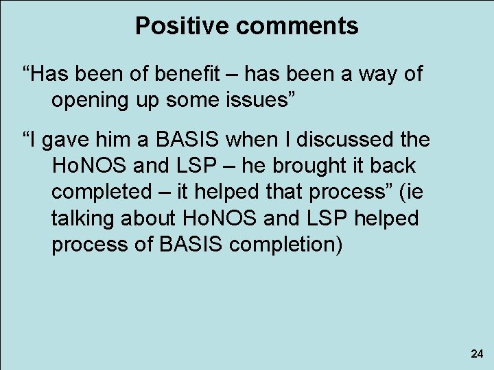 Positive comments “Has been of benefit – has been a way of opening up