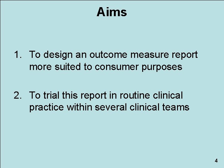 Aims 1. To design an outcome measure report more suited to consumer purposes 2.