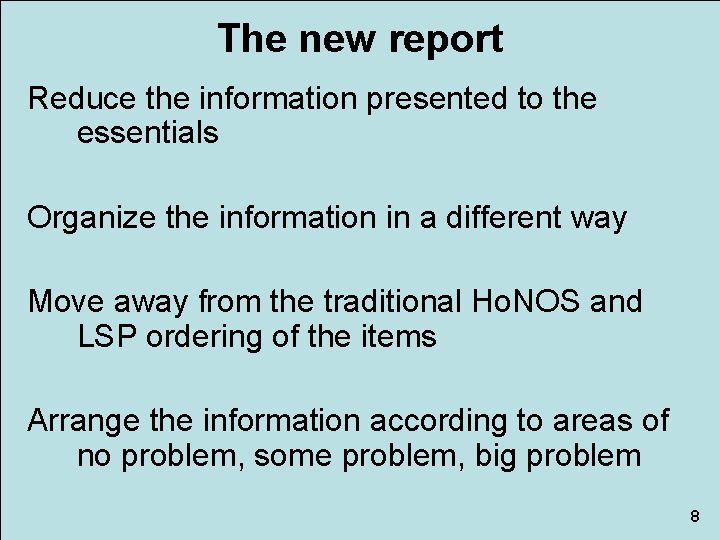 The new report Reduce the information presented to the essentials Organize the information in