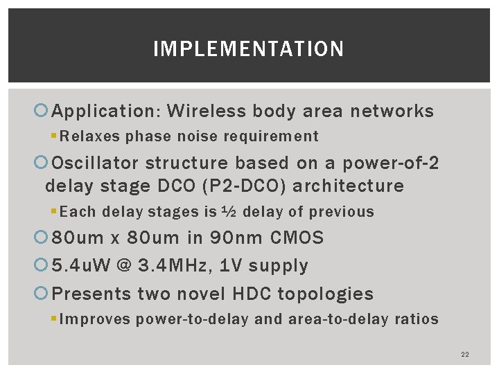 IMPLEMENTATION Application: Wireless body area networks § Relaxes phase noise requirement Oscillator structure based