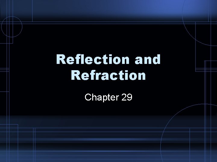 Reflection and Refraction Chapter 29 