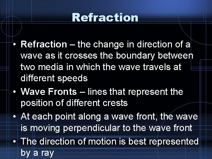 Refraction • Refraction – the change in direction of a wave as it crosses