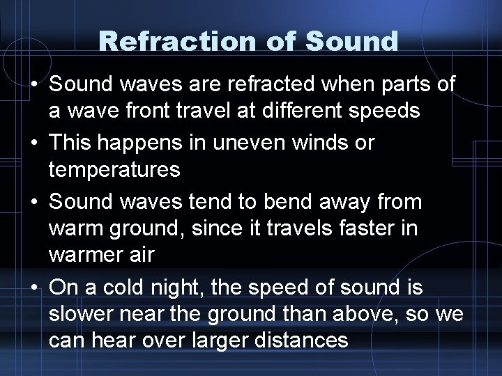 Refraction of Sound • Sound waves are refracted when parts of a wave front
