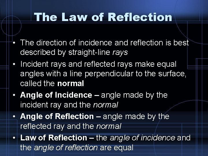 The Law of Reflection • The direction of incidence and reflection is best described