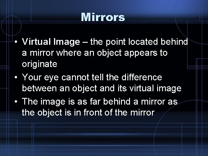 Mirrors • Virtual Image – the point located behind a mirror where an object