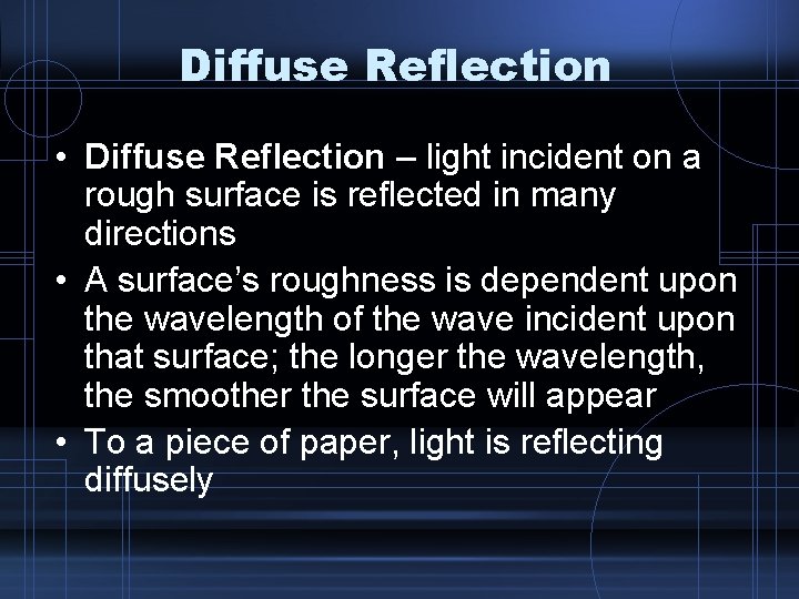 Diffuse Reflection • Diffuse Reflection – light incident on a rough surface is reflected