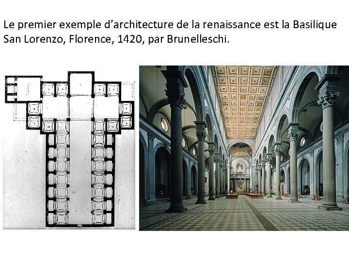 Le premier exemple d’architecture de la renaissance est la Basilique San Lorenzo, Florence, 1420,