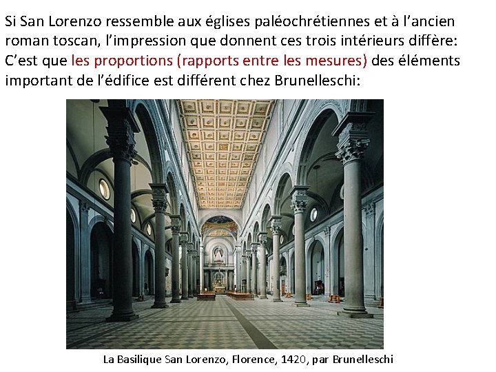 Si San Lorenzo ressemble aux églises paléochrétiennes et à l’ancien roman toscan, l’impression que