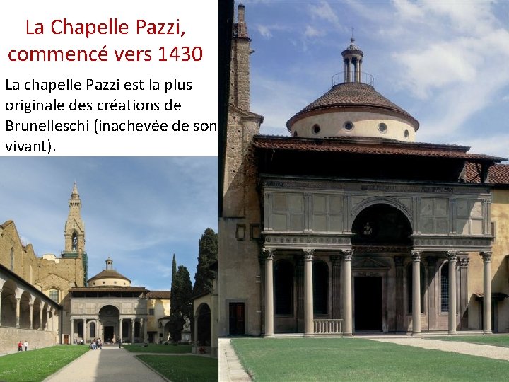 La Chapelle Pazzi, commencé vers 1430 La chapelle Pazzi est la plus originale des