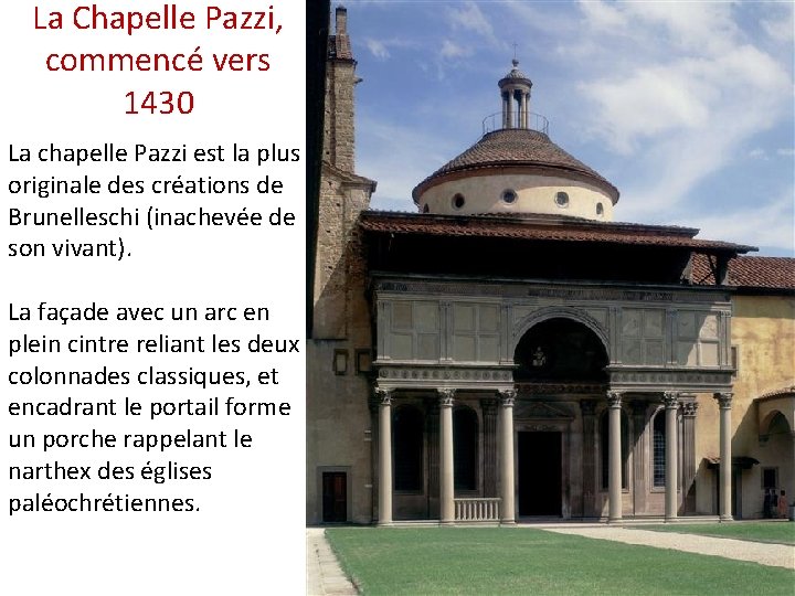 La Chapelle Pazzi, commencé vers 1430 La chapelle Pazzi est la plus originale des