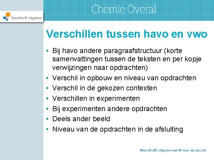 Verschillen tussen havo en vwo • Bij havo andere paragraafstructuur (korte samenvattingen tussen de