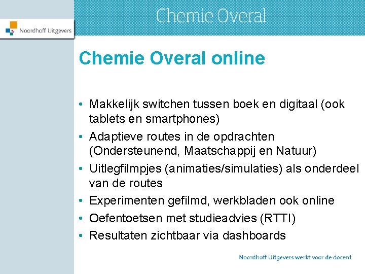 Chemie Overal online • Makkelijk switchen tussen boek en digitaal (ook tablets en smartphones)