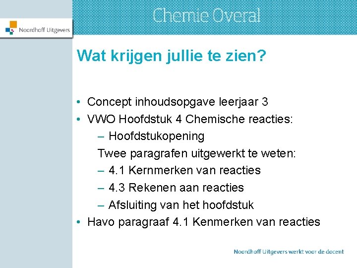 Wat krijgen jullie te zien? • Concept inhoudsopgave leerjaar 3 • VWO Hoofdstuk 4