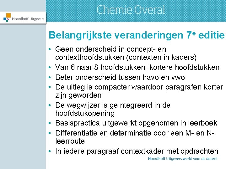 Belangrijkste veranderingen 7 e editie • Geen onderscheid in concept- en contexthoofdstukken (contexten in