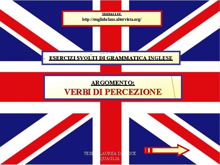 VISITACI SU: http: //englishclass. altervista. org/ ESERCIZI SVOLTI DI GRAMMATICA INGLESE ARGOMENTO: VERBI DI