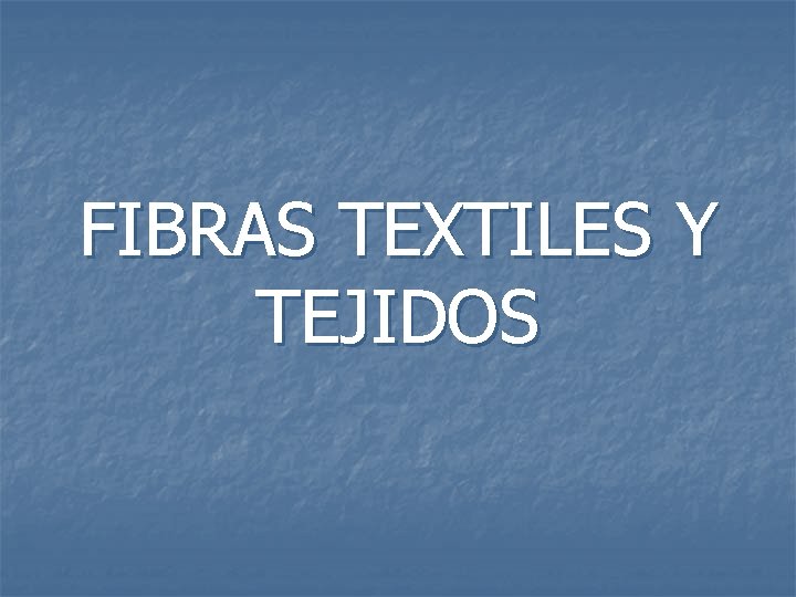 FIBRAS TEXTILES Y TEJIDOS 