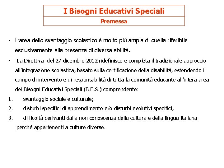 I Bisogni Educativi Speciali Premessa • L’area dello svantaggio scolastico è molto più ampia