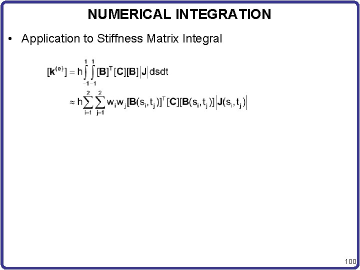 NUMERICAL INTEGRATION • Application to Stiffness Matrix Integral 100 