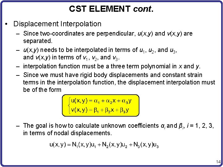 CST ELEMENT cont. • Displacement Interpolation – Since two-coordinates are perpendicular, u(x, y) and