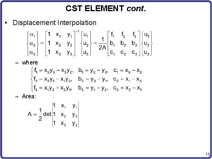 CST ELEMENT cont. • Displacement Interpolation – where – Area: 16 