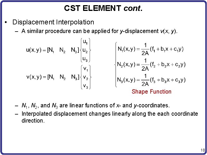 CST ELEMENT cont. • Displacement Interpolation – A similar procedure can be applied for