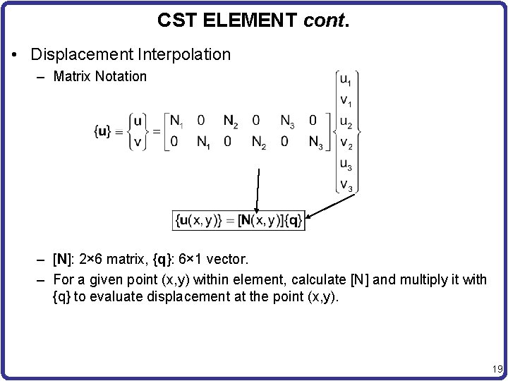 CST ELEMENT cont. • Displacement Interpolation – Matrix Notation – [N]: 2× 6 matrix,