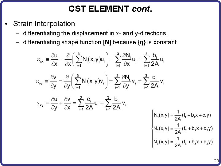 CST ELEMENT cont. • Strain Interpolation – differentiating the displacement in x- and y-directions.