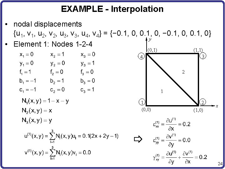 EXAMPLE - Interpolation • nodal displacements {u 1, v 1, u 2, v 2,