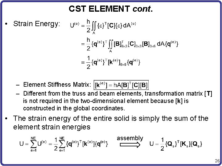 CST ELEMENT cont. • Strain Energy: – Element Stiffness Matrix: – Different from the