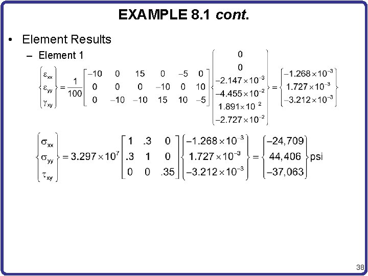 EXAMPLE 8. 1 cont. • Element Results – Element 1 38 