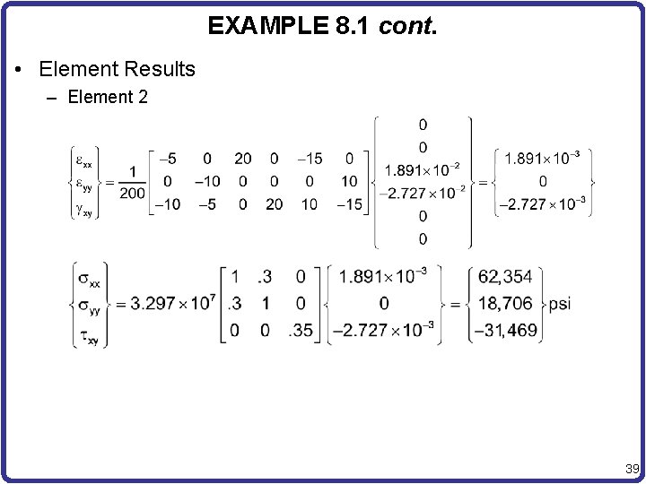 EXAMPLE 8. 1 cont. • Element Results – Element 2 39 