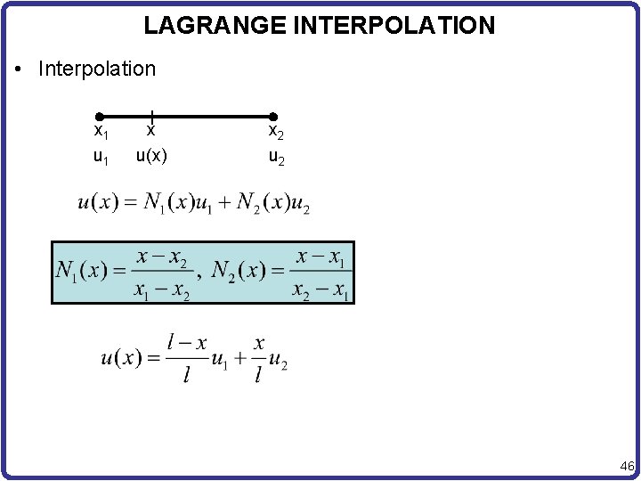 LAGRANGE INTERPOLATION • Interpolation x 1 u 1 x u(x) x 2 u 2