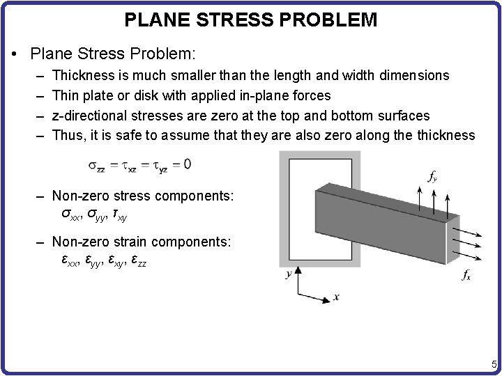 PLANE STRESS PROBLEM • Plane Stress Problem: – – Thickness is much smaller than