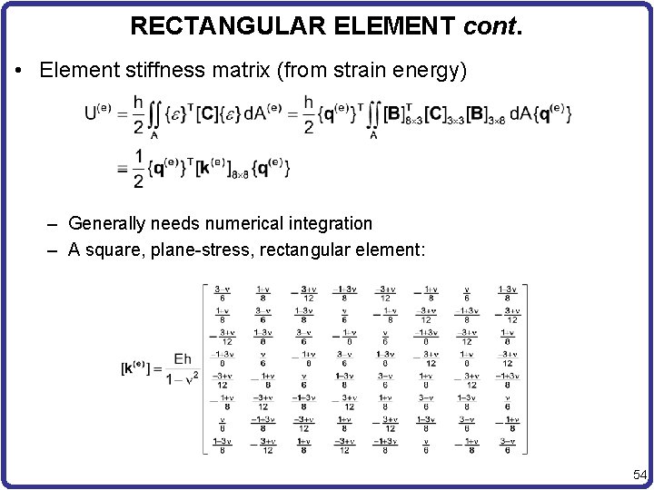 RECTANGULAR ELEMENT cont. • Element stiffness matrix (from strain energy) – Generally needs numerical