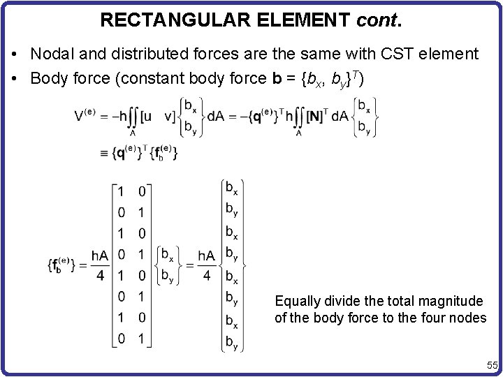 RECTANGULAR ELEMENT cont. • Nodal and distributed forces are the same with CST element