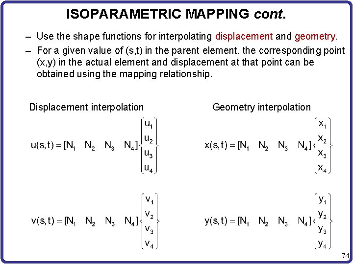 ISOPARAMETRIC MAPPING cont. – Use the shape functions for interpolating displacement and geometry. –